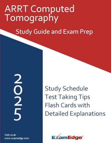 ARRT Computed Tomography Exam Prep: Comprehensive Study Guide with Practice Questions, Exam Strategies, and a 90-Day Review Plan