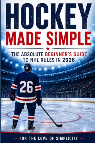 Hockey Made Simple: The Absolute Beginner's Guide to NHL Rules in 2026: 13