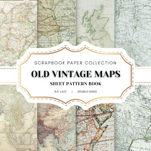 Old Vintage Maps Scrapbook Paper Collection: 35 Patterned Double-sided sheets, 8.5 x 8.5 Vintage World Map Patterns Book for Scrapbooking, Junk Journaling, Crafting and Decoupage..and More.