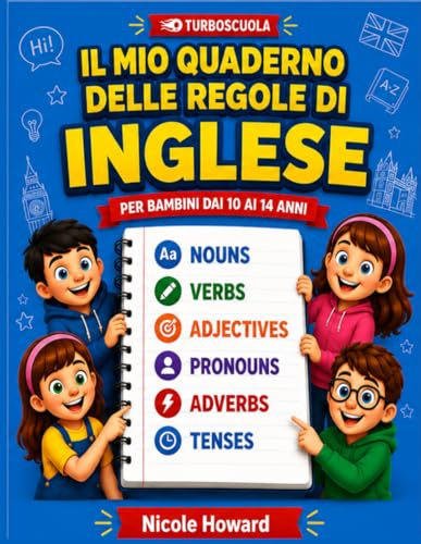Il mio Quaderno delle Regole di Inglese: La grammatica inglese condensata in un libro a colori di facile consultazione, per bambini dai 10 ai 14 anni ... la preparazione a verifiche ed esami.