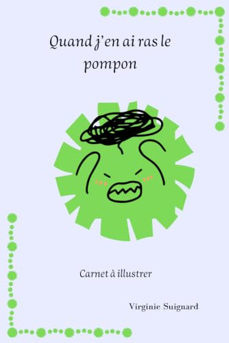 Quand j'en ai ras le pompon: Carnet à illustrer