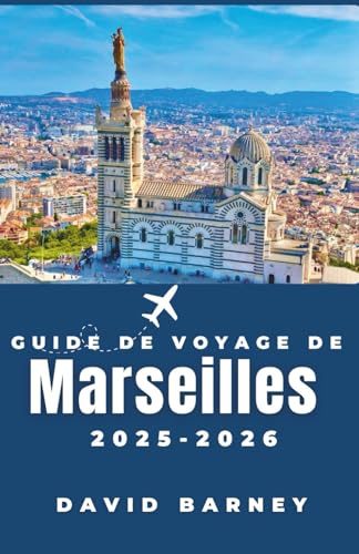 Guide de voyage de Marseille 2025-2026: Découvrez la ville à travers les marchés locaux, les randonnées côtières et la cuisine méditerranéenne