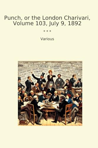 Punch, or the London Charivari, Volume 103, July 9, 1892 (Classic Books)