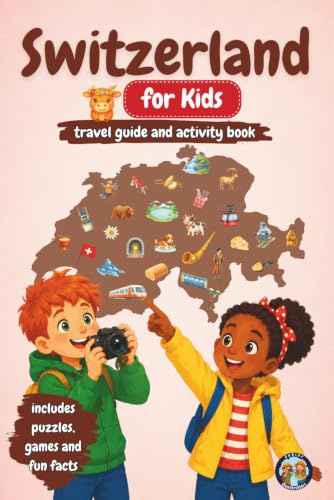 Switzerland for Kids – Travel Guide and Activity Book: Discover the Alps, Mountains, Lakes, Swiss Traditions, Chocolate, Cheese and Amazing Inventions Through Games, Puzzles & Fun Facts