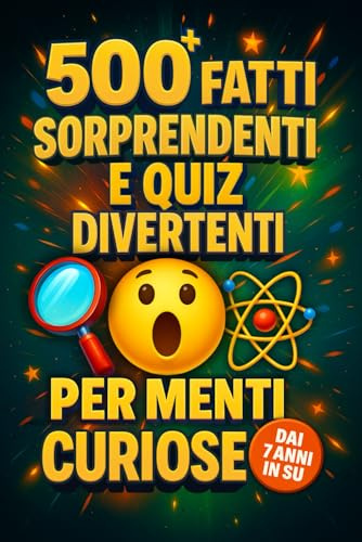 500+ Fatti Sorprendenti e Quiz Divertenti per Menti Curiose – Dai 7 anni in su: Un viaggio tra educazione e divertimento di oltre 500 curiosità interessanti su animali, spazio, scienza e tanto altro