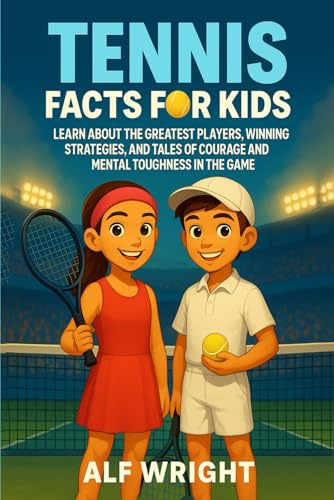 Tennis Facts for Kids: Learn About the Greatest Players, Winning Strategies, and Tales of Courage and Mental Toughness in the Game