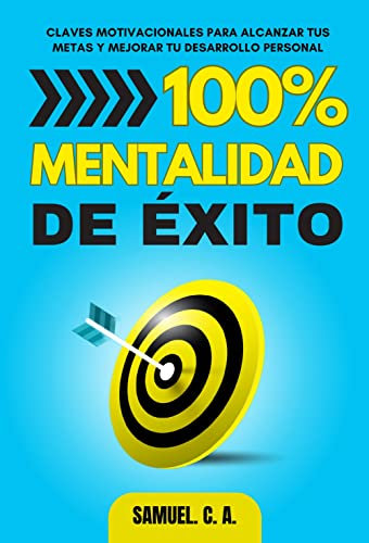 100% Mentalidad de éxito: Claves motivacionales para alcanzar tus metas y mejorar tu desarrollo personal (Libros de autoayuda y desarrollo personal)