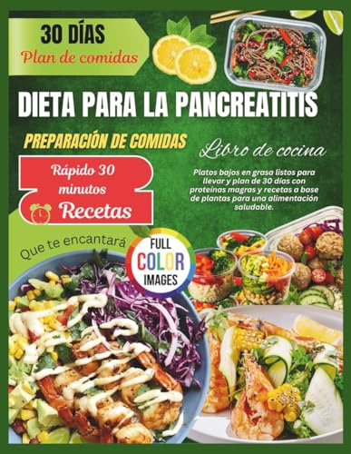 DIETA PANCREÁTICA Libro de cocina de preparación de comidas: Platos bajos en grasa listos para llevar y plan de 30 días con proteínas magras y recetas ... de plantas para una alimentación saludable.