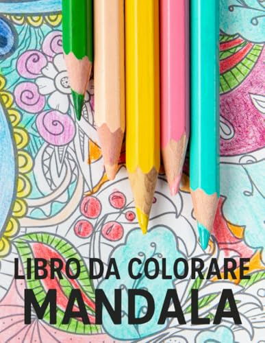 Libro da colorare mandala: Mandala da Colorare per Adulti – Libro Antistress con Disegni Rilassanti, Calma Creatività Mindfulness– Mandala Dettagliati