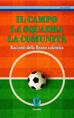 Il campo, la squadra, la comunità. Racconti della Reano calcistica