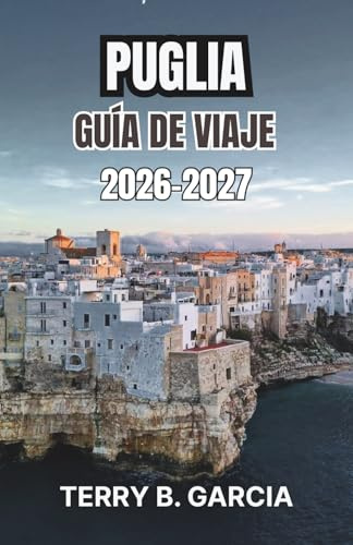 Puglia Guía de viaje 2026-2027: Planifica rutas entre los pueblos de White Hill, recorre la costa, descubre las tradiciones culinarias locales y crea itinerarios diarios sencillos.