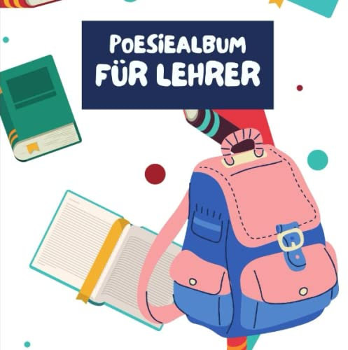 Poesiealbum für Lehrer: Erinnerungsbuch zum eintragen besonderer Freunde und unvergesslicher Erinnerungen - Abschiedsgeschenk für Lehrer
