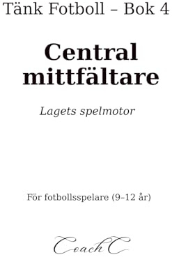 Tänk Fotboll: Central mittfältare: Lagets spelmotor