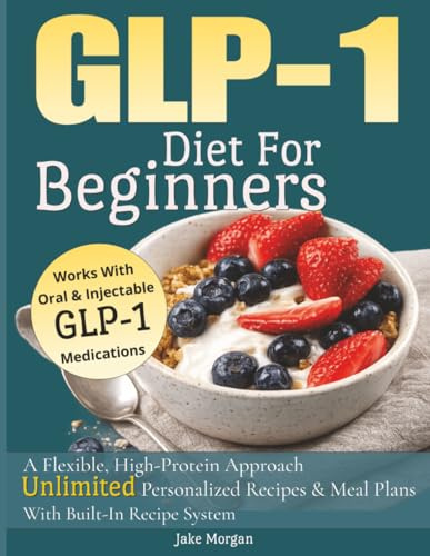 GLP-1 Diet For Beginners: A Flexible, High-Protein Approach Access UNLIMITED Personalized Recipes & Meal Plans With Built In Recipe System Works with Oral & Injectable GLP-1 Medications