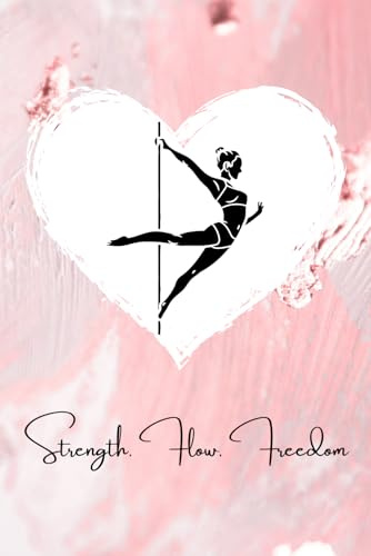 Strength. Flow. Freedom - Pole Dance Notizbuch: Dein perfekter Begleiter für Training, Alltag & Inspiration