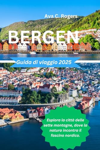 Bergen Guida di viaggio 2025: Esplora la città delle sette montagne, dove la natura incontra il fascino nordico