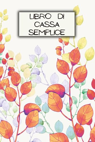 Libro Di Cassa Semplice A5: Pagine Numerate | Formato piccolo| Indice di riepilogo | Quaderno dei conti | Diario Contabilità | Entrate - Uscite | Per lavoratori autonomi | 120 Pagine - DIN A5