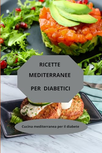 RICETTE MEDITERRANEE PER DIABETICI: Cucina mediterranea per il diabete - cucina diabetica equilibrata - alimentazione mediterranea