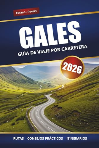 GALES GUÍA DE VIAJE POR CARRETERA 2026: Explora recorridos panorámicos, aventuras costeras y parques nacionales en todo el Reino Unido