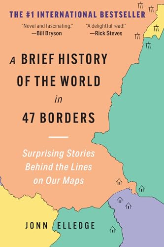 A Brief History of the World in 47 Borders: Surprising Stories Behind the Lines on Our Maps