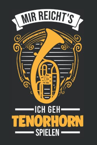 Tenorhorn Notizbuch: Mir Reichts Ich Geh Tenorhorn Spielen Tenorhornist / 6X9 Zoll / 120 Linierte Seiten