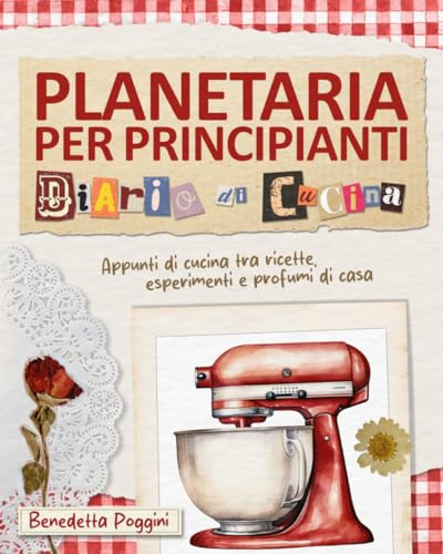 Planetaria per Principianti – Diario di Cucina: Guida Completa con 130 Ricette Semplici e Gustose - Il Ricettario a Colori che Stavi Cercando!