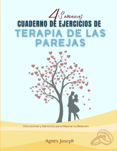 4-Semanas Cuaderno de Ejercicios de Terapia de las Parejas: Estrategias, Discusiones y Ejercicios Esenciales para Fortalecer su Relación