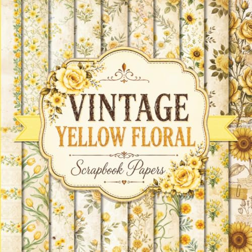 Vintage Yellow Floral Scrapbook Papers: A Collection of 20 Decorative Designs for Junk Journals, Mixed Media Collage Art, and Creative Crafting Projects