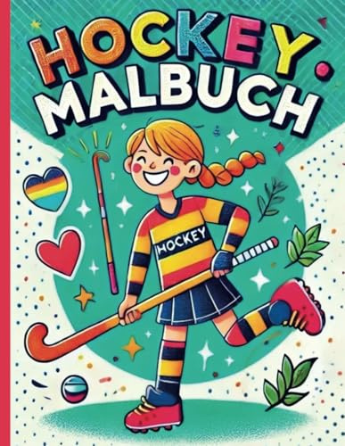 Hockey-Malbuch für Kinder ab 4 Jahren: Entdecke die bunte Welt des Feldhockeys – Das ultimative Malbuch für kleine Sportler:innen