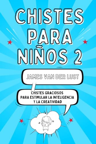 Libro de Chistes para Niños 2 - Chistes Graciosos para Estimular la Inteligencia y la Creatividad: Chistes Cortos y Fáciles de Recordar para Niñas y Niños de 5 a 15 años