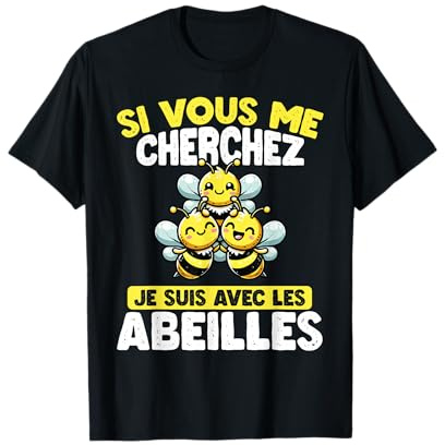Si Vous Me Cherchez, Je Suis Avec Les Abeilles T-Shirt