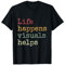 Life Happens Visuals Aide Visuel de designer amusant T-Shirt