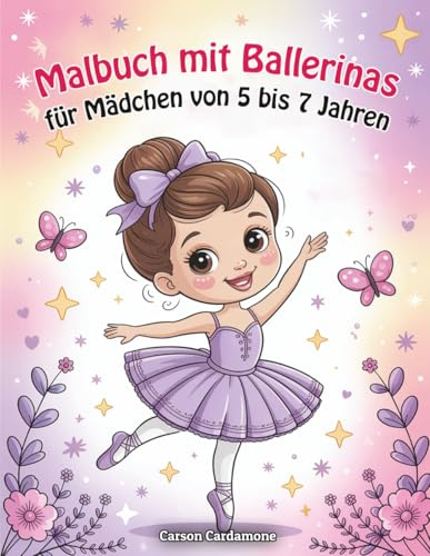 Malbuch mit Ballerinas für Mädchen von 5 bis 7 Jahren: Magie von Ballet und Tanz Ein Perfektes Geschenk für Alle Mädchen die Fantasie und Abenteuer Lieben