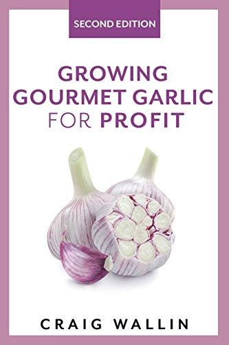 Growing Gourmet Garlic for Profit (Profitable Plants)