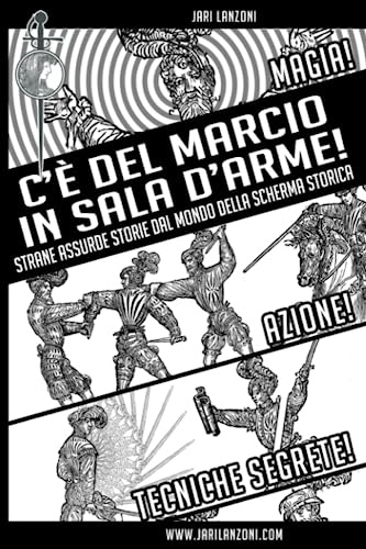 C'è del Marcio in Sala d'Arme!: Strane Assurde Storie dal mondo della Scherma Storica