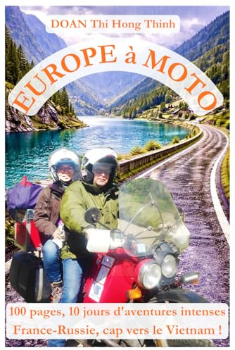 Europe à moto: 100 pages, 10 jours d'aventures intenses France-Russie, cap vers le Vietnam ! (histoire vraie, guide pour voyager en Europe à moto).