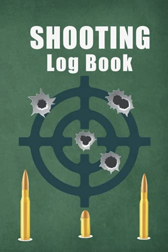 Shooting Log book: Range Shooting Book, Sport Shooting Record Logbook, Target, Hand-loading Logbook, Target Diagrams, Shooting data, Time, Location, ... Journal Blank Shooters Log (Shooting Journal)