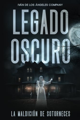 Legado oscuro: La maldición de Sotorneces: Novela de terror paranormal ambientada en España