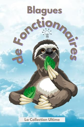 Blagues de Fonctionnaires – La Collection Ultime: Le livre de blagues parfait pour faire plaisir à un fonctionnaire (un cadeau idéal pour Noël, un anniversaire...)
