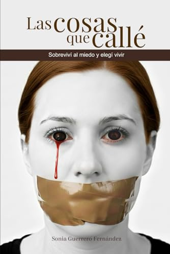 Las cosas que callé: Sobreviví al miedo y elegí vivir