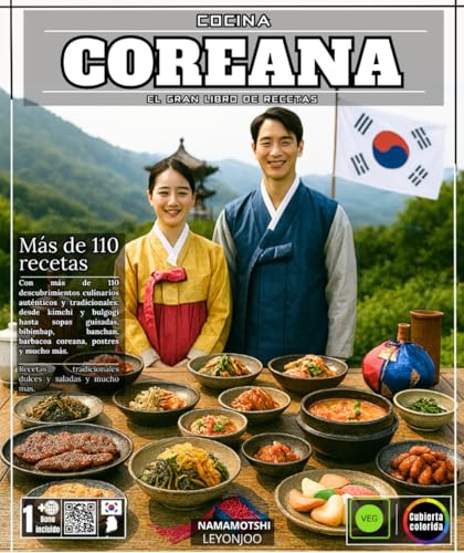 Cocina coreana El gran libro de recetas con más de 110 descubrimientos culinarios auténticos y tradicionales: desde kimchi y bulgogi hasta sopas ... barbacoa coreana, postres y mucho más.