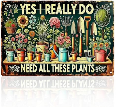 Garden Decor, Metal Signs & Plaques, Vintage Wall Art, YES I REALLY DO NEED ALL THESE PLANTS, Funny Garden Accessories for Outside Home Gardening Greenhouse Yard, 11.8 × 7.9 in