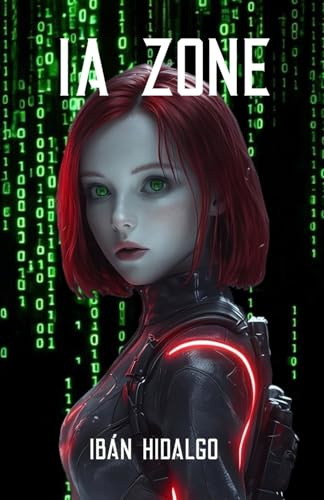 IA ZONE: Una aventura de ciencia ficción ambientada en el futuro próximo, indaga en la tecnología que vendrá, suspense, acción e intriga garantizados.