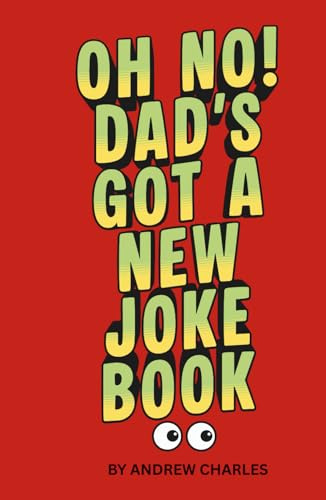 Oh No! Dad's Got A New Joke Book: Hundreds of Dad Jokes for laughing, moaning or groaning