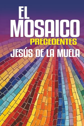 El Mosaico: Precedentes. Una novela sobre el amor, la amistad, la pérdida y la transformación interior