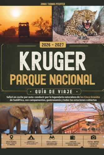 KRUGER PARQUE NACIONAL GUÍA DE VIAJE 2026 – 2027: Safari en coche por auto-conducir por la legendaria naturaleza de los Cinco Grandes de Sudáfrica, ... gastronomía y todas las estaciones cubiertas