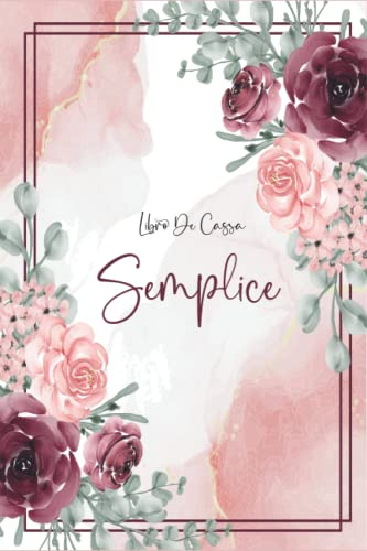 Libro Di Cassa Semplice: Quaderno Entrate - Uscite Ideale per i proprietari di piccole imprese e lavoratori autonomi | 120 Pagine | DIN A5