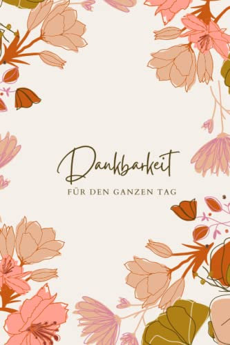 Dankbarkeit für jeden Tag Dankbarkeitstagebuch für mehr Achtsamkeit | Dankbarkeitstagebuch | Positives Denken | Journal | Bewusstseins Tagebuch | Reflexion ideal für die Morgen