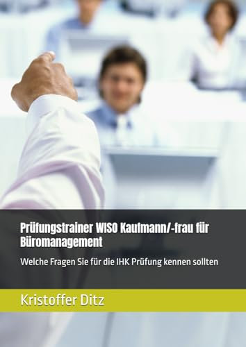 Prüfungstrainer WISO für Kaufmann/-frau für Büromanagement: Welche Fragen Sie für die IHK Prüfung kennen sollten