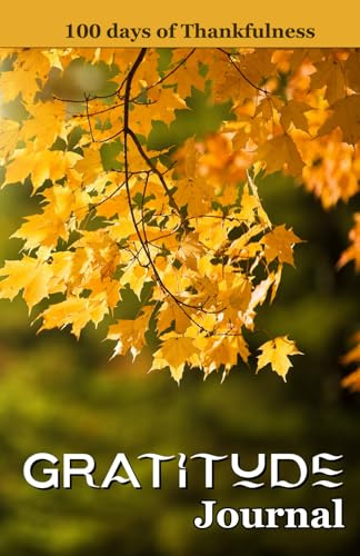 Gratitude Journal: 100 Days of Thankfulness